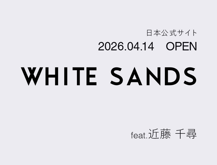 日本公式サイト 2026.04.14 OPEN WHITE SANDS feat.近藤 千尋
